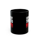 I AIN'T GOT TIME TO BLEED - 11 oz. Mug