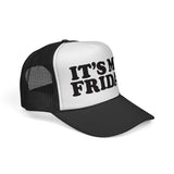 IT'S MY FRIDAY - day of the week weekend mode funny friyay mesh Trucker Cap