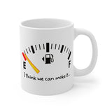 I THINK WE CAN MAKE IT - Out Of Gas Empty Fuel Gauge Tank Funny Tired - 11 oz. Mug