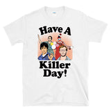 HAVE A KILLER DAY! - serial killers cartoon - T-Shirt