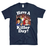 HAVE A KILLER DAY! - serial killers cartoon - T-Shirt