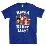 HAVE A KILLER DAY! - serial killers cartoon - T-Shirt