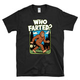 WHO FARTED? - Sasquatch  Bigfoot  - T-shirt