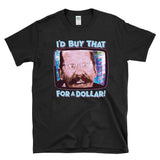 I'D BUY THAT  FOR A DOLLAR! - sci-fi 80's future movie qoute - T-Shirt
