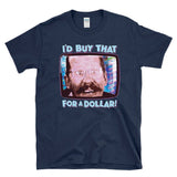 I'D BUY THAT  FOR A DOLLAR! - sci-fi 80's future movie qoute - T-Shirt