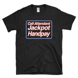 CALL ATTENDANT JACKPOT HANDPAY - lucky winning casino slot machine gambling - T-Shirt