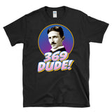 369 DUDE -Nikola Tesla 3 6 9 69 Pun Manifestation Secrets of the Universe  - T-shirt