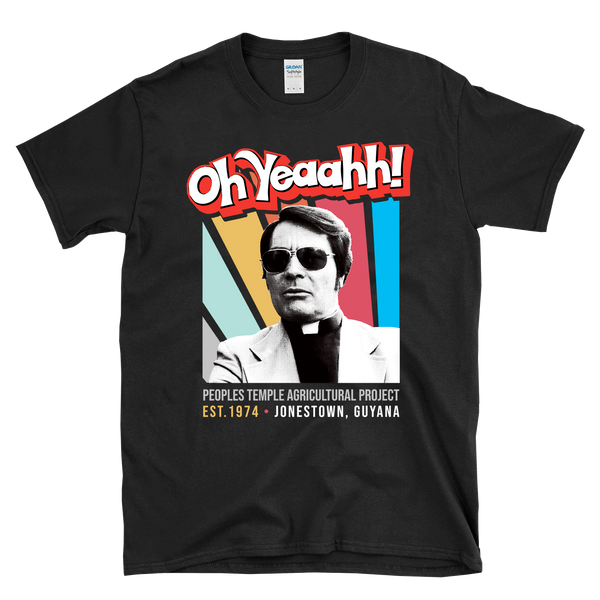 OH YEAAHH! JIM JONES - Jonestown Cult Leader Peoples Temple -  T-Shirt