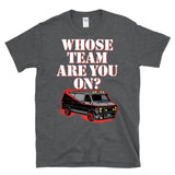 WHOSE TEAM ARE YOU ON ? - 80's TV 1983 Black Van Qoute - T-Shirt