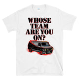WHOSE TEAM ARE YOU ON ? - 80's TV 1983 Black Van Qoute - T-Shirt