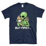 BUT FIRST... - Alien Drinking Coffee UFO UAP Extraterrestrial Humor - T-shirt