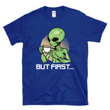 BUT FIRST... - Alien Drinking Coffee UFO UAP Extraterrestrial Humor - T-shirt