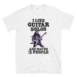 I LIKE GUITAR SOLOS AND MAYBE 3 PEOPLE  - Guitarist Shredder Rock & Roll Music Fan Sarcasm - T-shirt