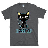 I KNEAD YOU - Cat Kitten Black Kitty Mom Dad Pun -  T-Shirt