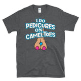 I DO PEDICURES ON CAMEL TOES - Funny Tasteless Flirting Humor - T-Shirt