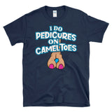 I DO PEDICURES ON CAMEL TOES - Funny Tasteless Flirting Humor - T-Shirt