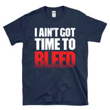 I AIN'T GOT TIME TO BLEED - T-Shirt