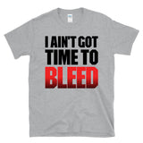 I AIN'T GOT TIME TO BLEED - T-Shirt