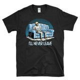 I"LL NEVER LEAVE - funny lazy homebody couch potato skeleton - T-Shirt