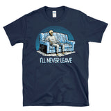 I"LL NEVER LEAVE - funny lazy homebody couch potato skeleton - T-Shirt