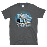 I"LL NEVER LEAVE - funny lazy homebody couch potato skeleton - T-Shirt