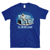 I"LL NEVER LEAVE - funny lazy homebody couch potato skeleton - T-Shirt