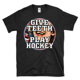 GIVE TEETH PLAY HOCKEY - chipped tooth bloody mouth player fan - T-Shirt