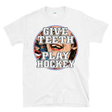 GIVE TEETH PLAY HOCKEY - chipped tooth bloody mouth player fan - T-Shirt