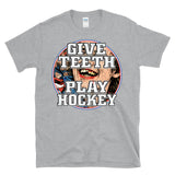 GIVE TEETH PLAY HOCKEY - chipped tooth bloody mouth player fan - T-Shirt
