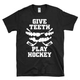 GIVE TEETH PLAY HOCKEY - chipped tooth bloody mouth player fan - T-Shirt