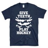 GIVE TEETH PLAY HOCKEY - chipped tooth bloody mouth player fan - T-Shirt
