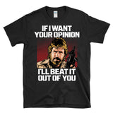 IF I WAN'T YOUR OPINION - Legendary Delta Action Force Hero Chuck Tribute -  T-Shirt