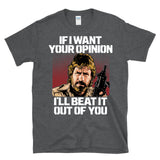 IF I WAN'T YOUR OPINION - Legendary Delta Action Force Hero Chuck Tribute -  T-Shirt