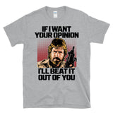 IF I WAN'T YOUR OPINION - Legendary Delta Action Force Hero Chuck Tribute -  T-Shirt