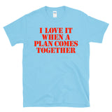I LOVE IT WHEN A PLAN COMES TOGETHER - Action Hero 80s Retro TV Theme - T-shirt