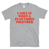 I LOVE IT WHEN A PLAN COMES TOGETHER - Action Hero 80s Retro TV Theme - T-shirt