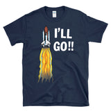 I'LL GO - retro vintage 80s space shuttle astronaut sci-fi funny exploration humor T-Shirt