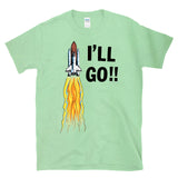 I'LL GO - retro vintage 80s space shuttle astronaut sci-fi funny exploration humor T-Shirt