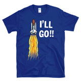I'LL GO - retro vintage 80s space shuttle astronaut sci-fi funny exploration humor T-Shirt
