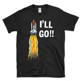 I'LL GO - retro vintage 80s space shuttle astronaut sci-fi funny exploration humor T-Shirt