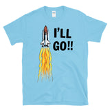 I'LL GO - retro vintage 80s space shuttle astronaut sci-fi funny exploration humor T-Shirt