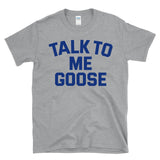 TALK TO ME GOOSE - funny military pilot humor pop culture T-Shirt